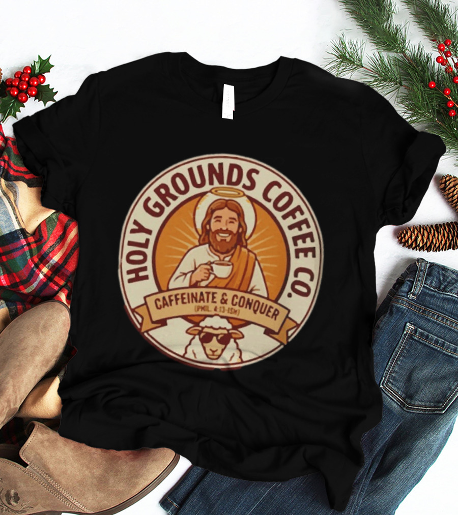 Christian Jesus Holy Grounds Coffee Caffeinate Conquer T-Shirt