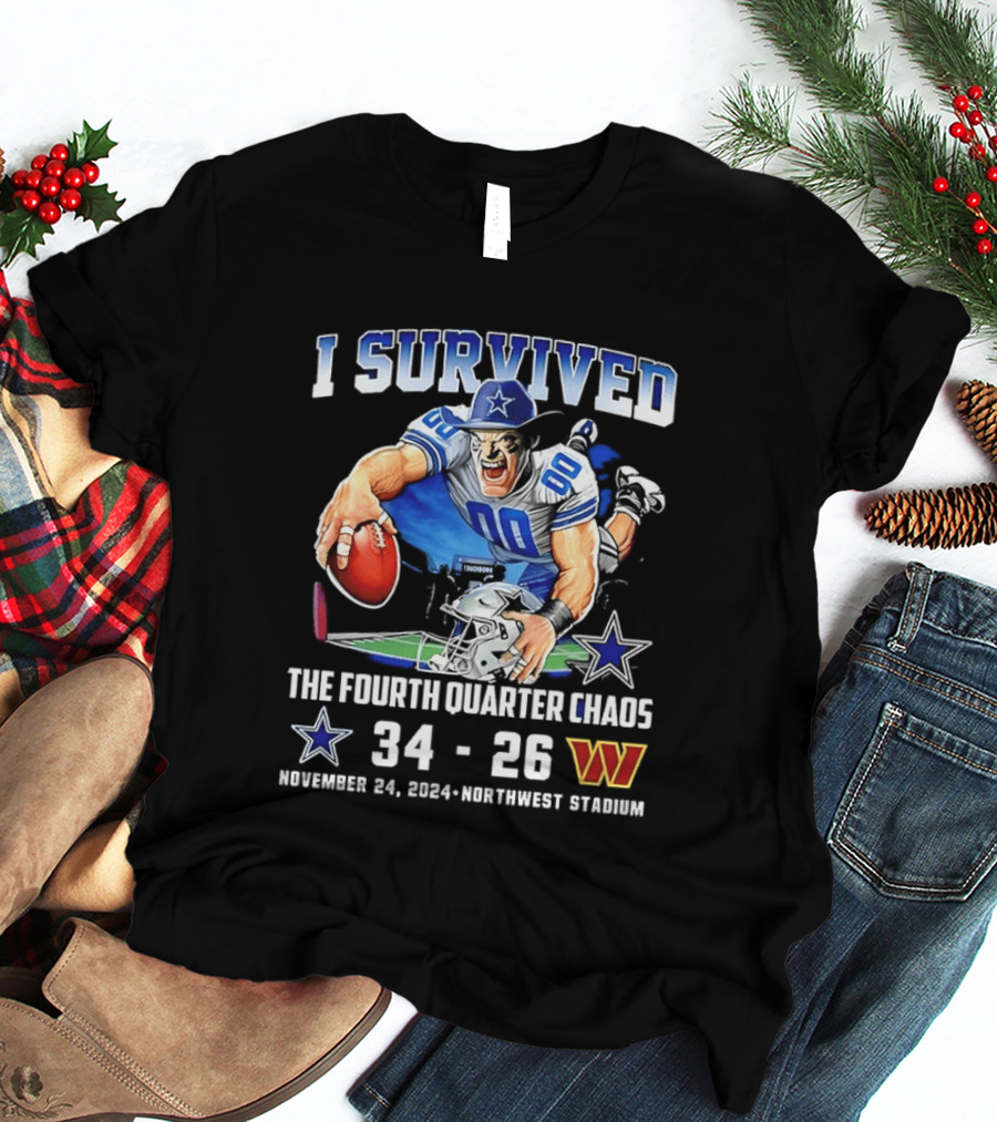 I Survived Dallas Cowboys The Fourth Quarter Chaos 34 26 November 24 Northwest Stadium T-Shirt