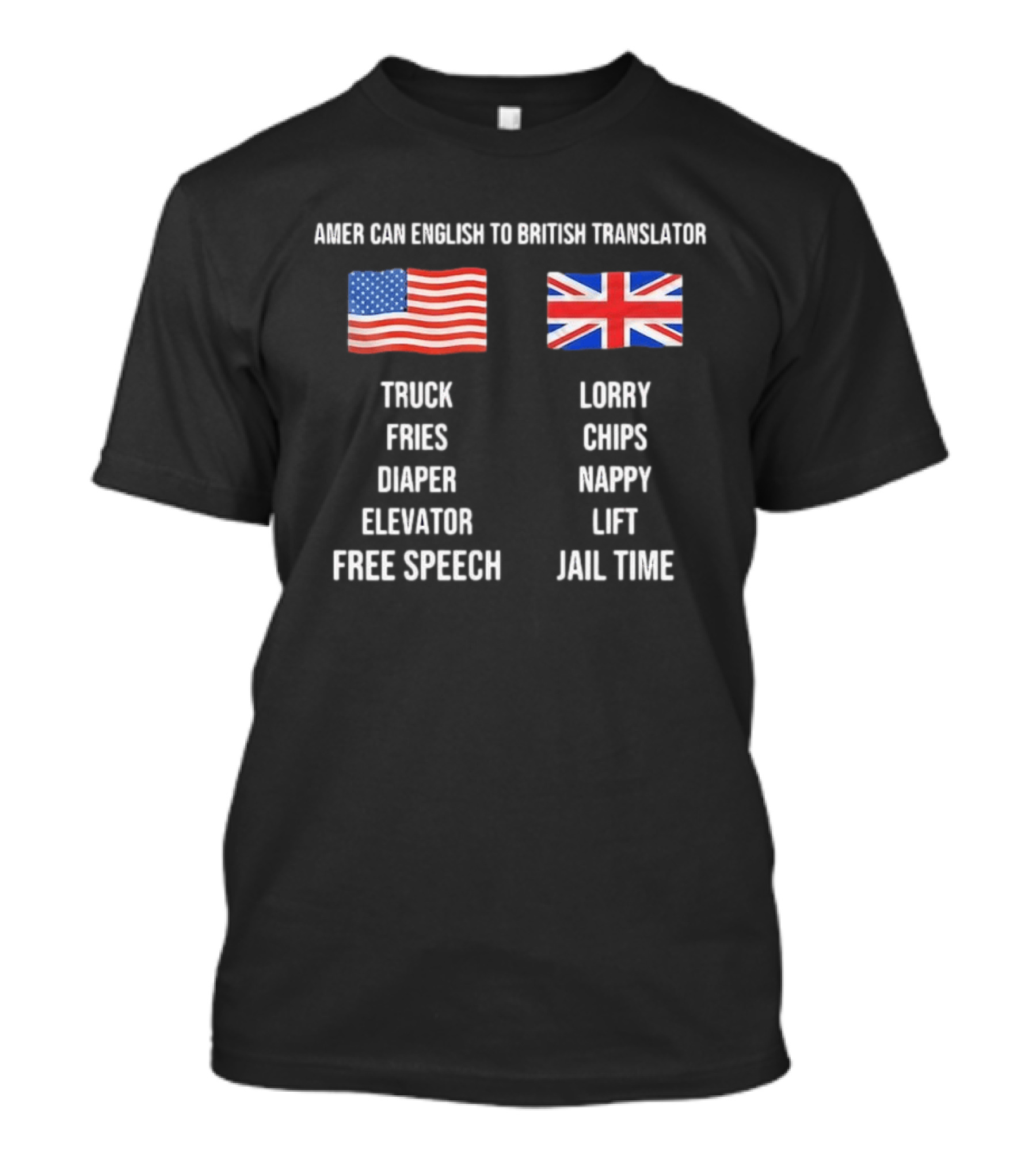 American English To British Translator Truck Lorry Fries Chips Diaper Nappy Elevator Lift Free Speech Jail Time T-Shirt