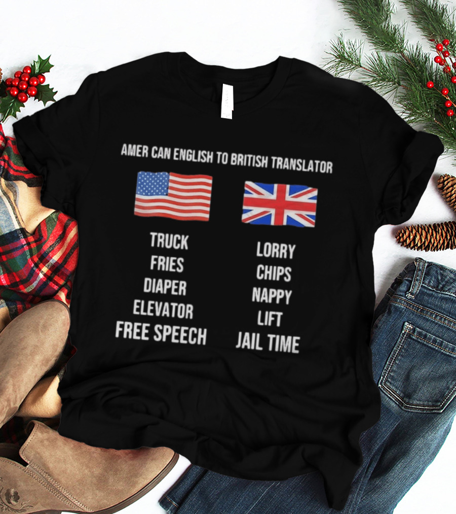American English To British Translator Truck Lorry Fries Chips Diaper Nappy Elevator Lift Free Speech Jail Time T-Shirt