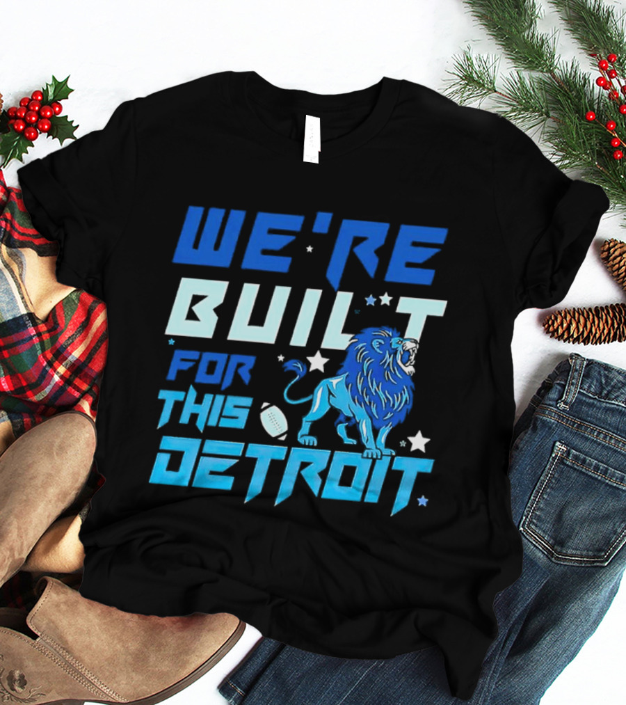 We're Built For This Detroit Lions Football Team Spirit T-Shirt