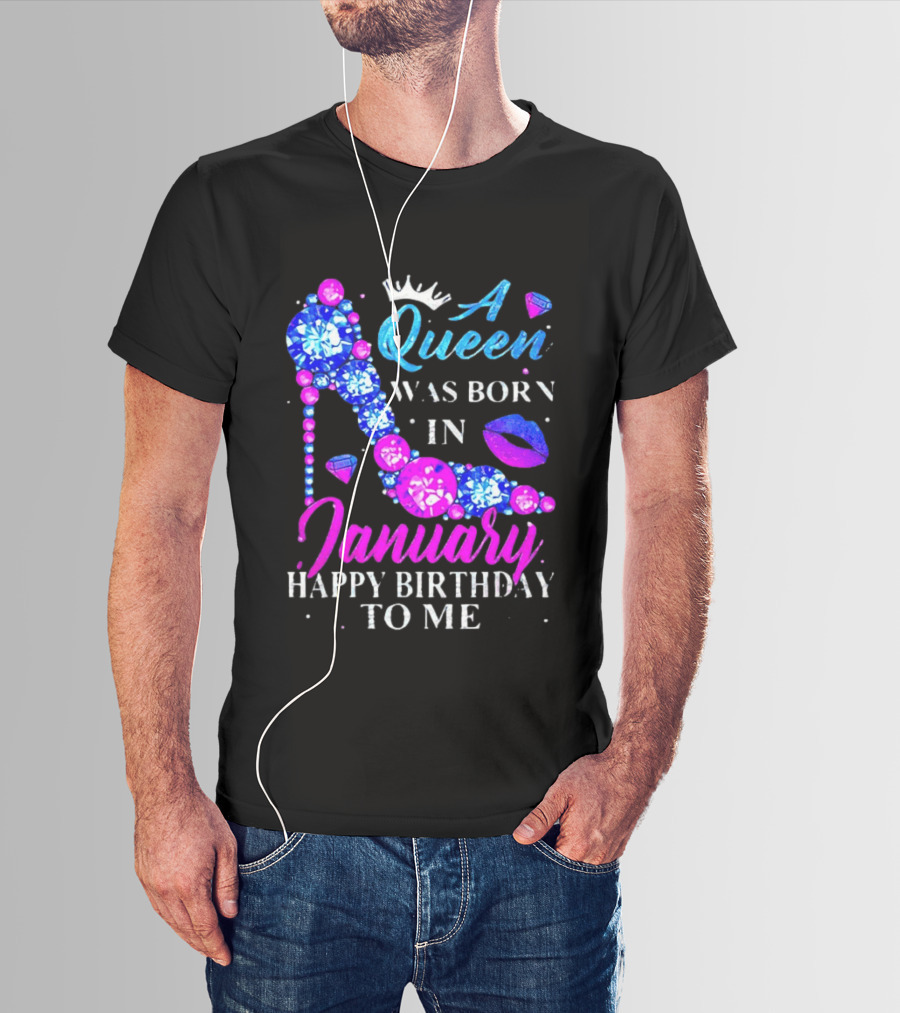 A Queen Was Born In January Happy Birthday To Me High Heel T-Shirt