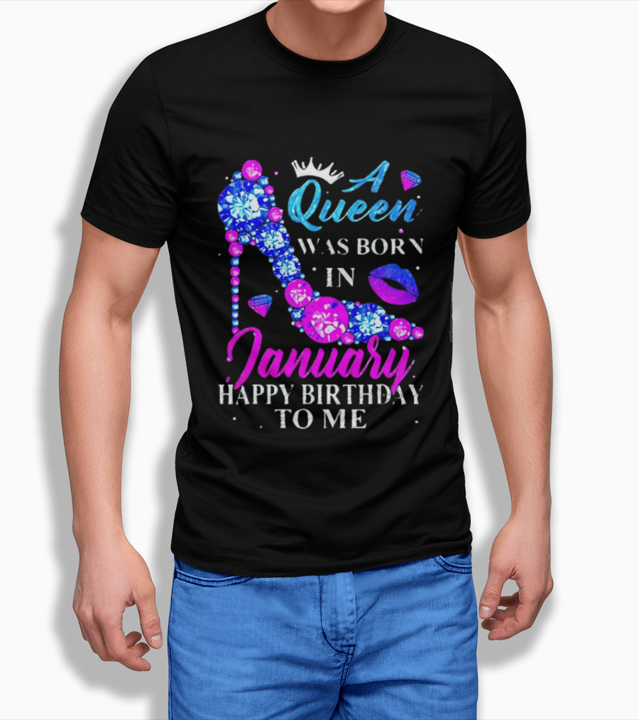 A Queen Was Born In January Happy Birthday To Me High Heel T-Shirt