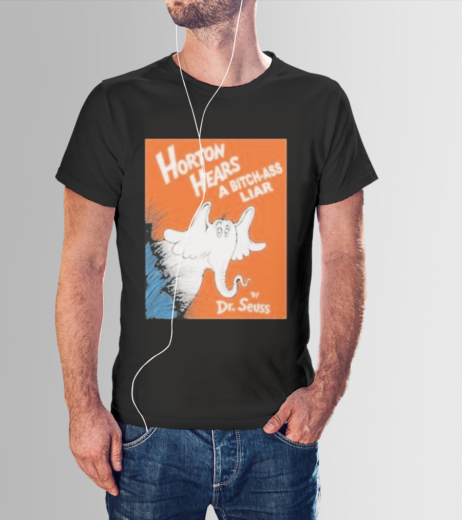 Horton Hears A Bitch Ass Liar Dr. Seuss Parody Elephant T-Shirt