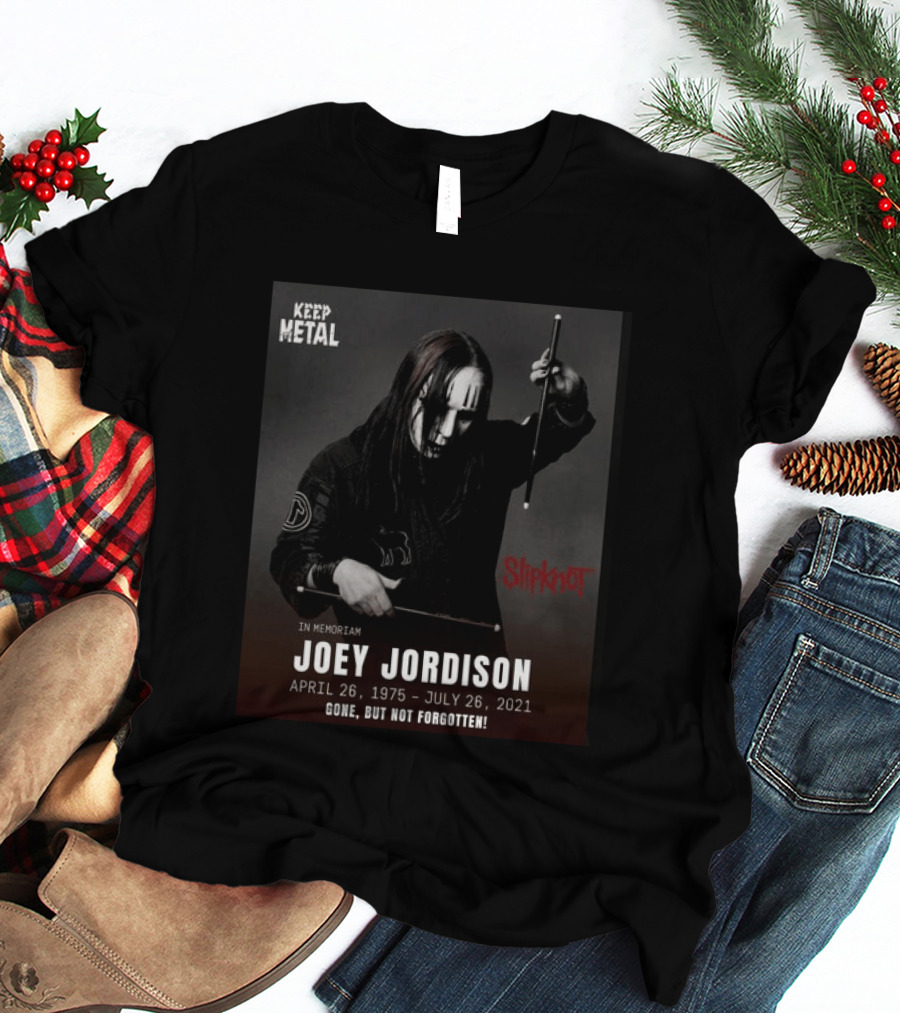 Keep Metal Slipknot In Memoriam Joey Jordison April 26 1975 July 26 2021 Gone But Not Forgotten T-Shirt