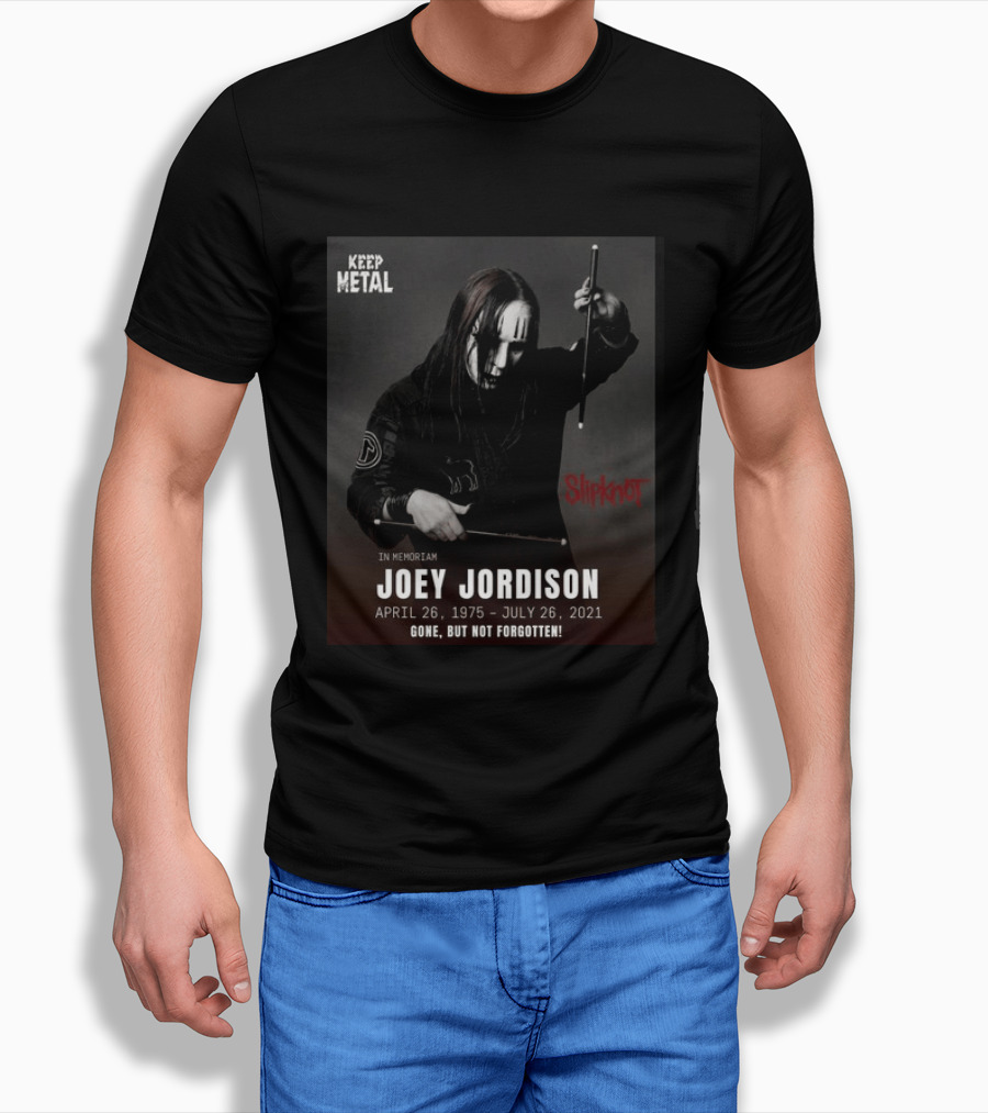 Keep Metal Slipknot In Memoriam Joey Jordison April 26 1975 July 26 2021 Gone But Not Forgotten T-Shirt