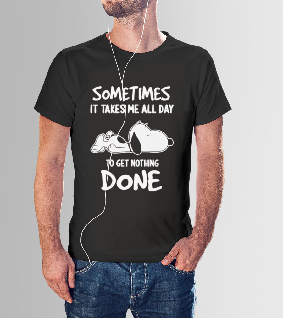 Peanuts Snoopy Sometimes It Takes Me All Day To Get Nothing Done T-Shirt
