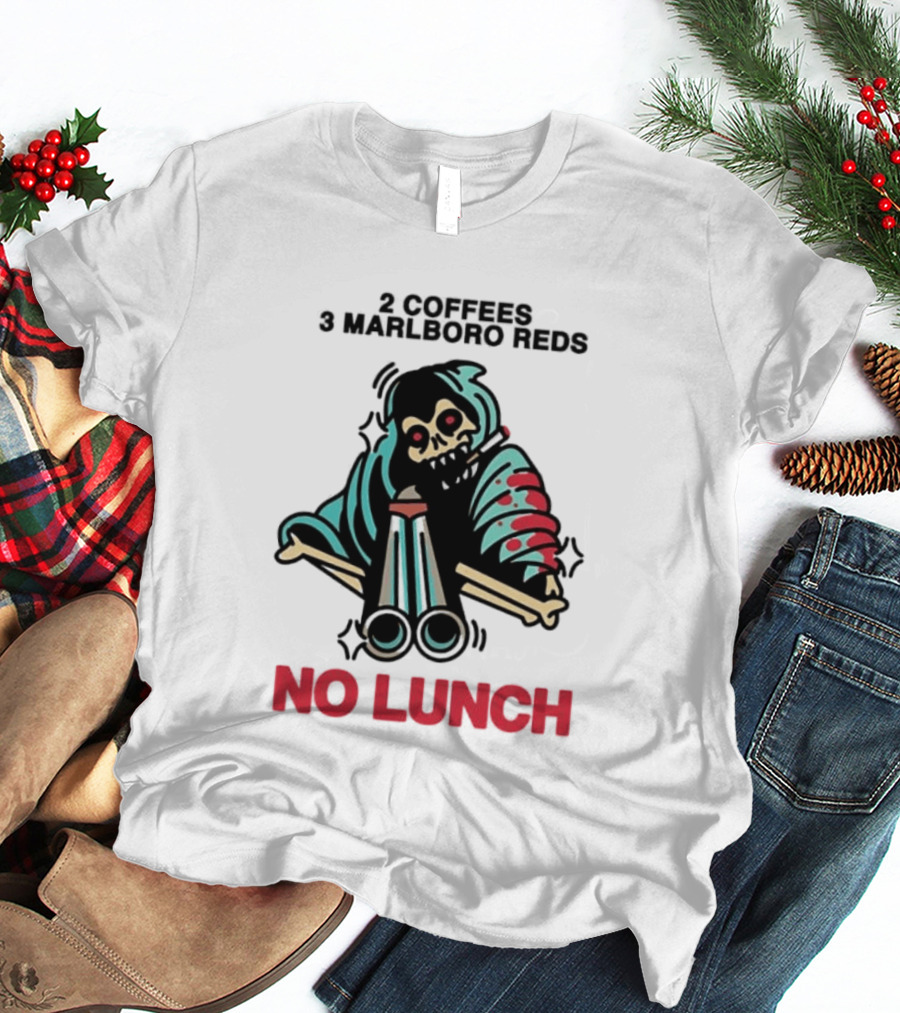 2 Coffees 3 Marlboro Reds Skeleton Holding Shotgun No Lunch T-Shirt