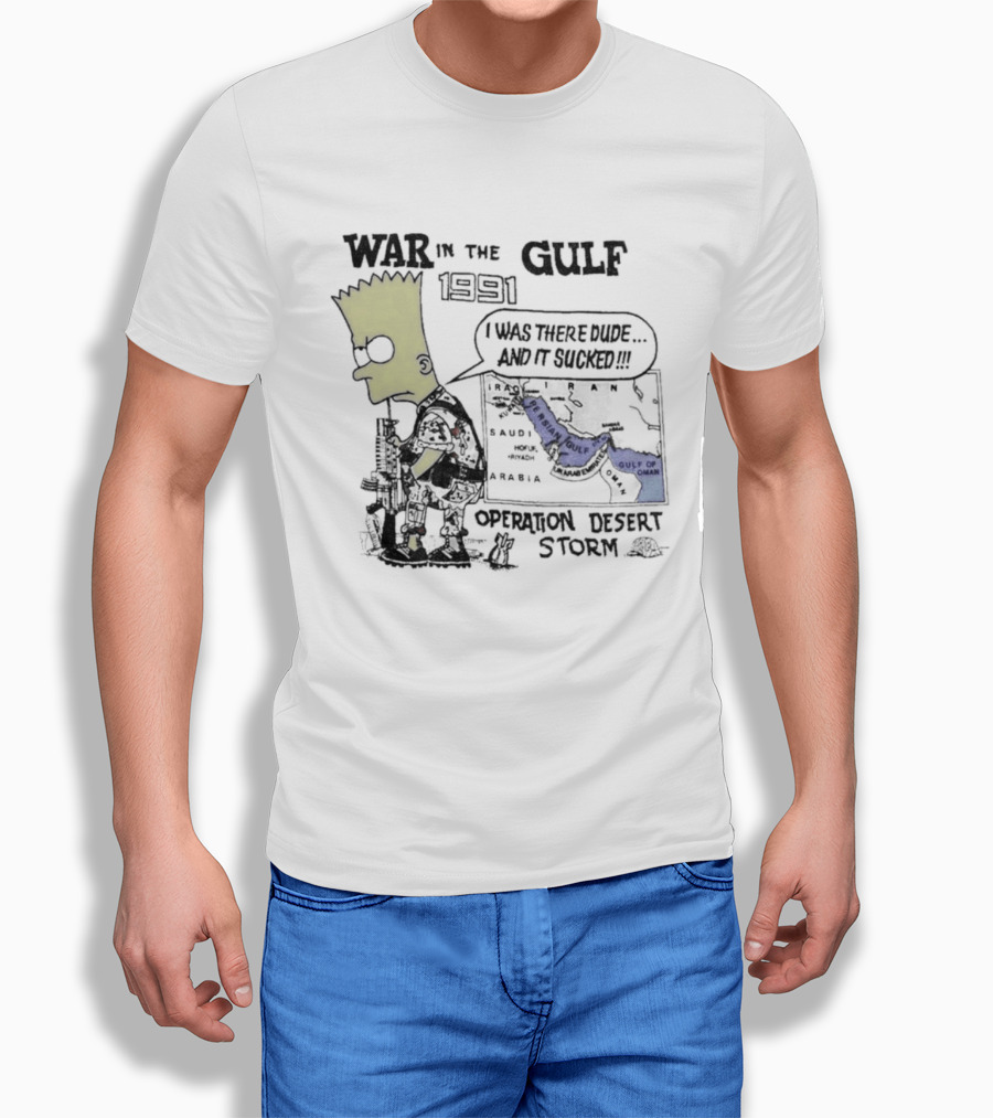 Bart Simpson War In The Gulf 1991 Operation Desert Storm I Was There Dude And It Shows It T-Shirt
