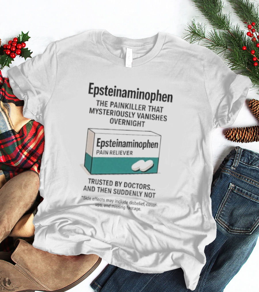 Epsteinnaminophen Painkiller Trusted By Doctors Then Suddenly Not T-Shirt