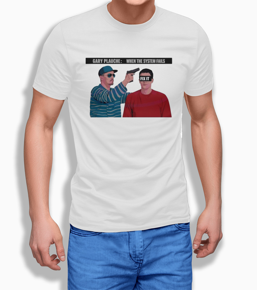 Gary Plauche When The System Fails Fix It T-Shirt