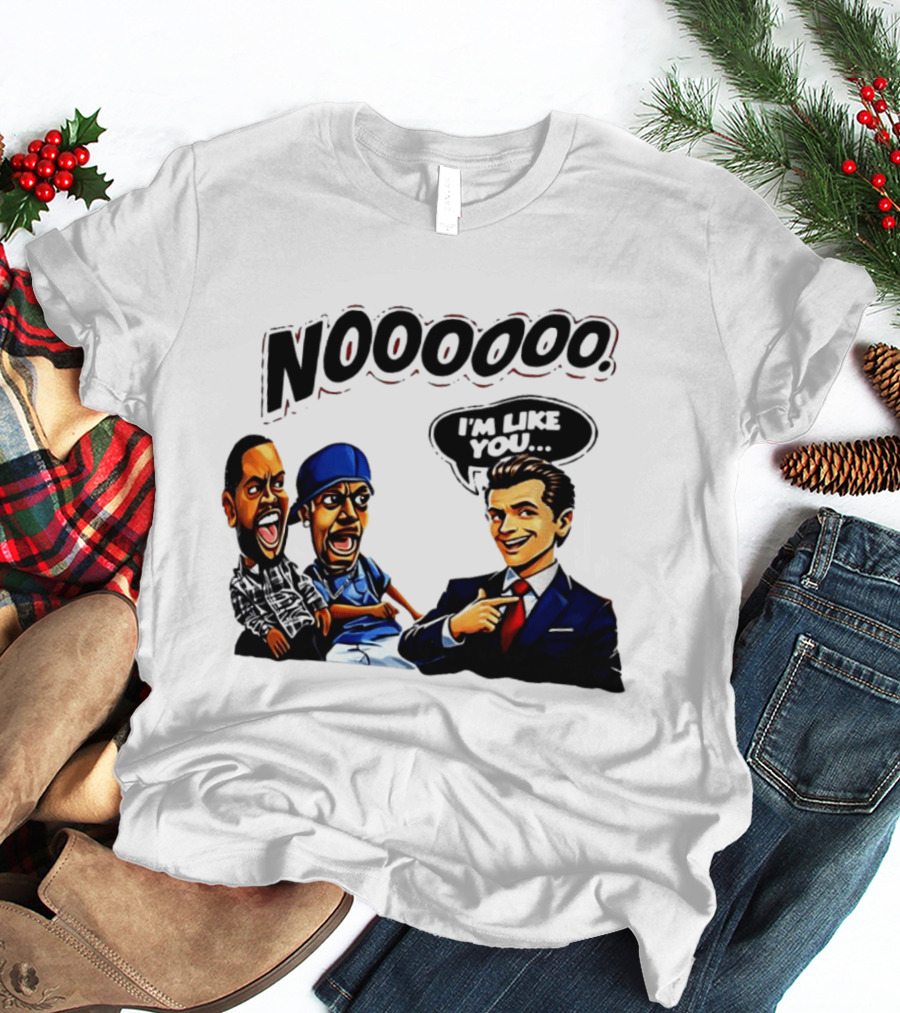 Gavin Newsom Meme NOOOO I'm Like You Political Reaction T-Shirt