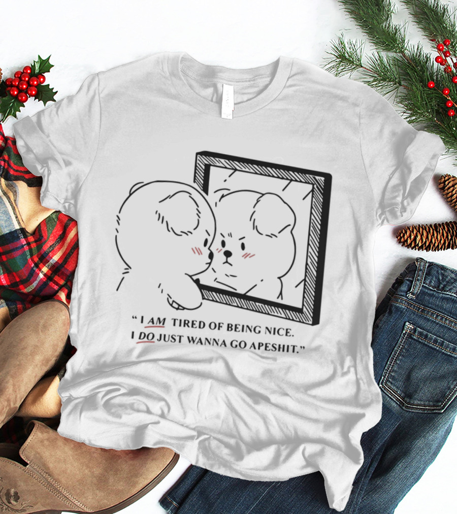 I Am Tired Of Being Nice I Do Just Wanna Go Apeshit Bear Looking In Mirror T-Shirt