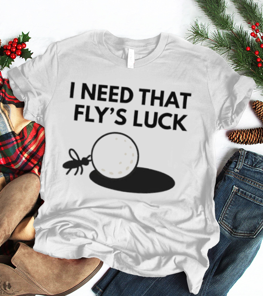 I Need That Fly's Luck Tommy Fleetwood Golf Humor T-Shirt