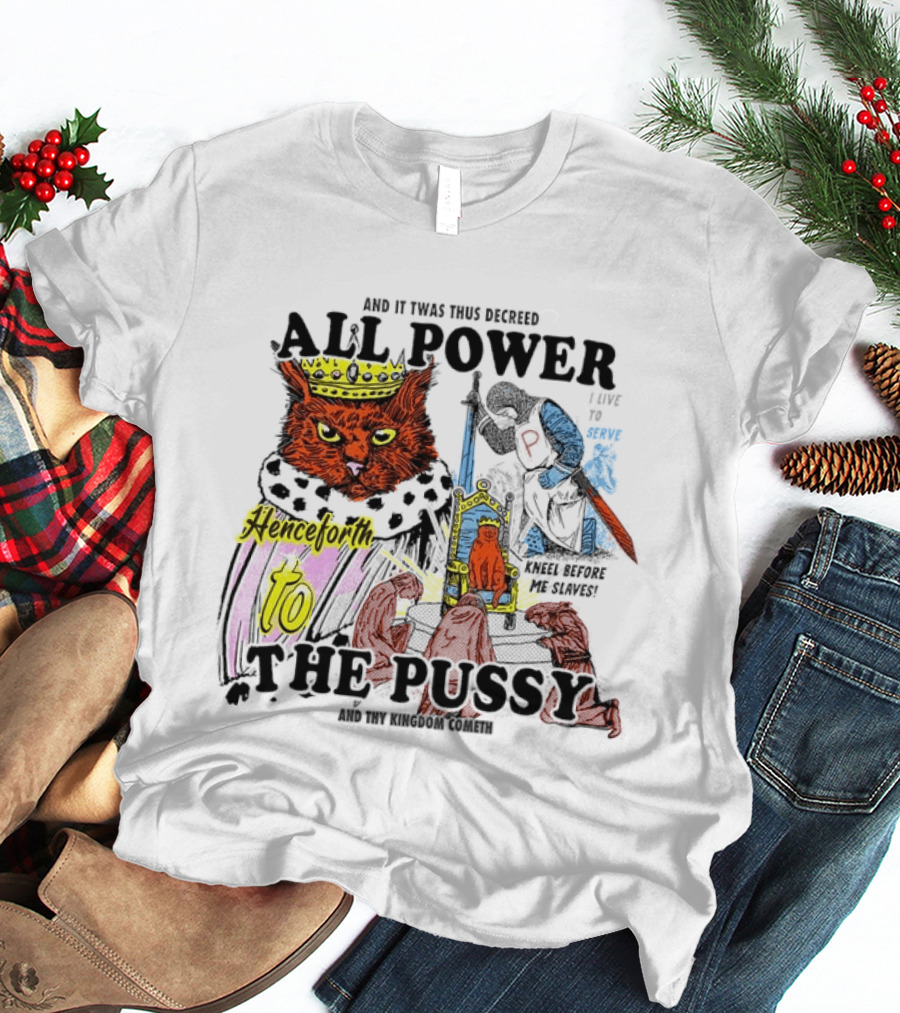 King Cat All Power Henceforth To The Pussy Royal Decree T-Shirt