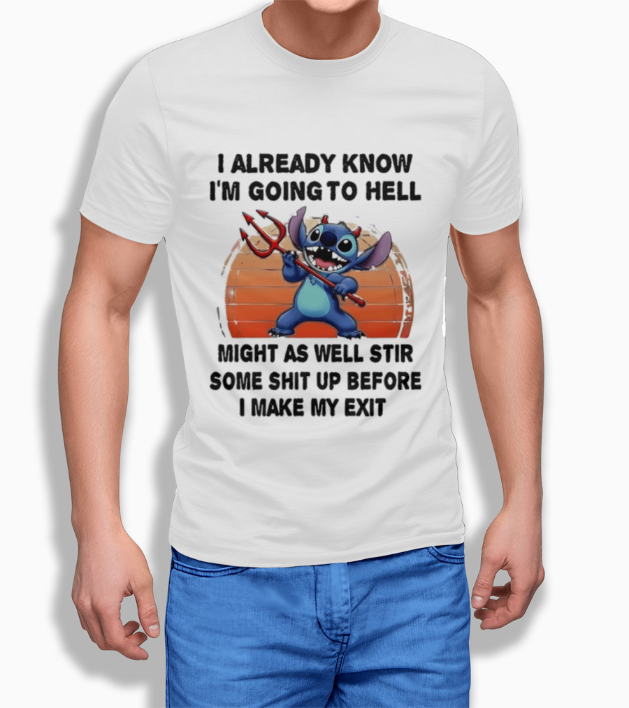 Stitch I Already Know I'm Going To Hell Might As Well Stir Some Shit Up Before I Make My Exit Devil Fork T-Shirt