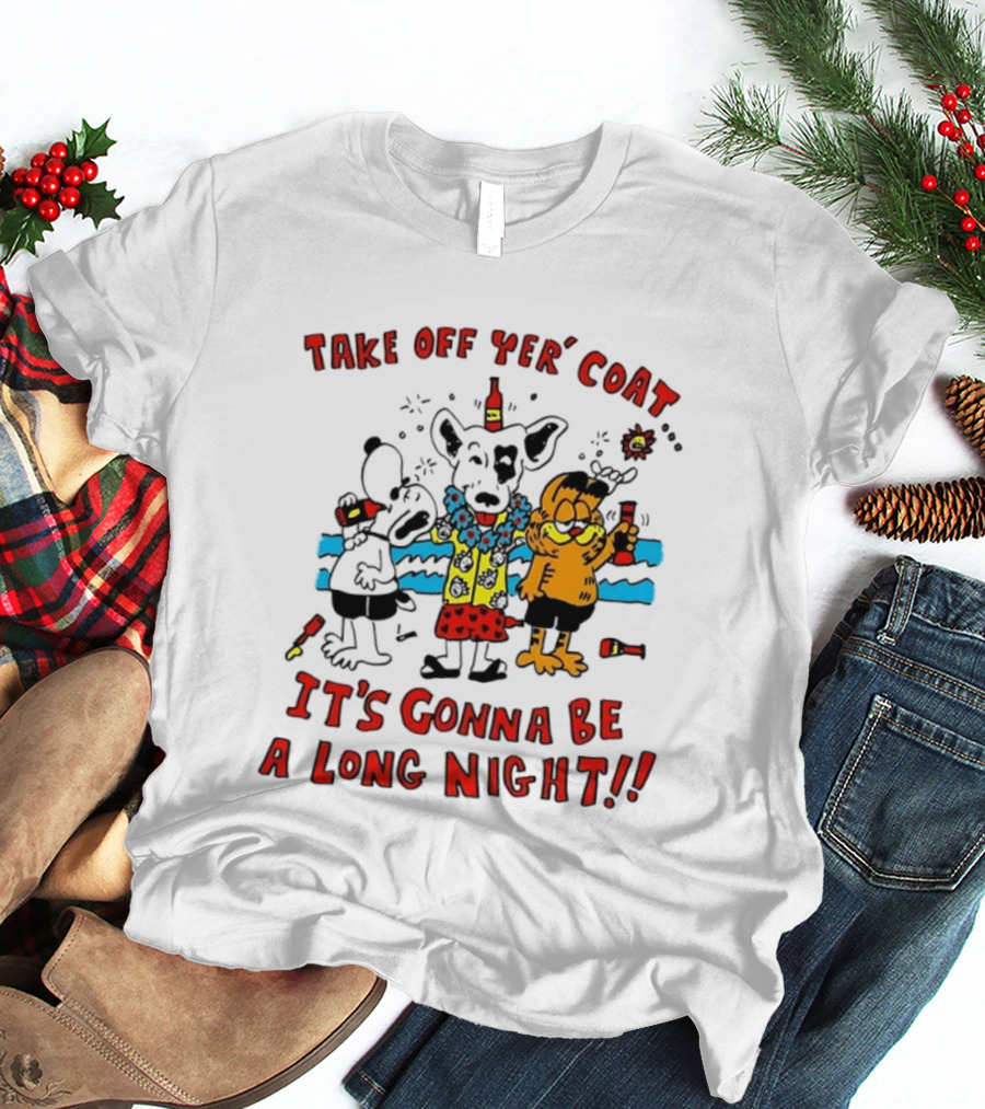 Take Off Yer Coat It's Gonna Be A Long Night Cartoon Characters Partying With Drinks T-Shirt