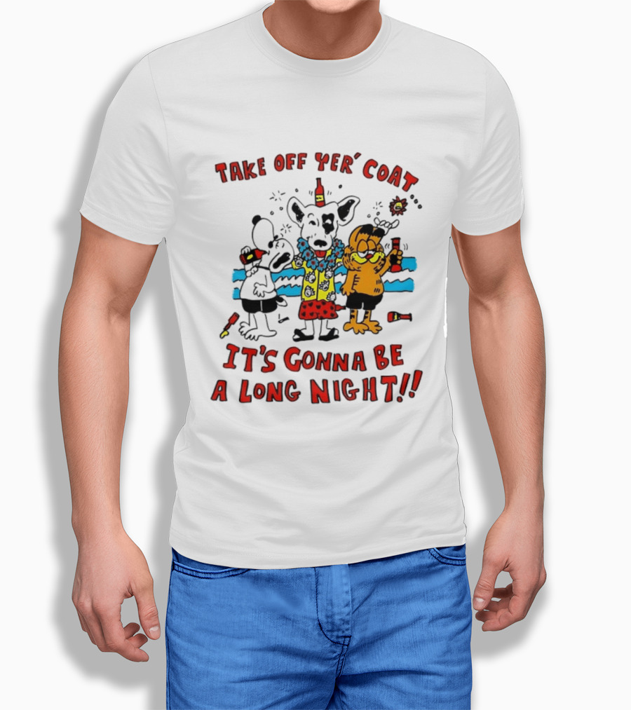 Take Off Yer Coat It's Gonna Be A Long Night Cartoon Characters Partying With Drinks T-Shirt