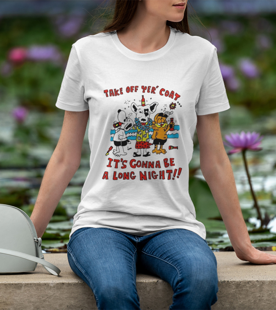 Take Off Yer Coat It's Gonna Be A Long Night Cartoon Characters Partying With Drinks T-Shirt