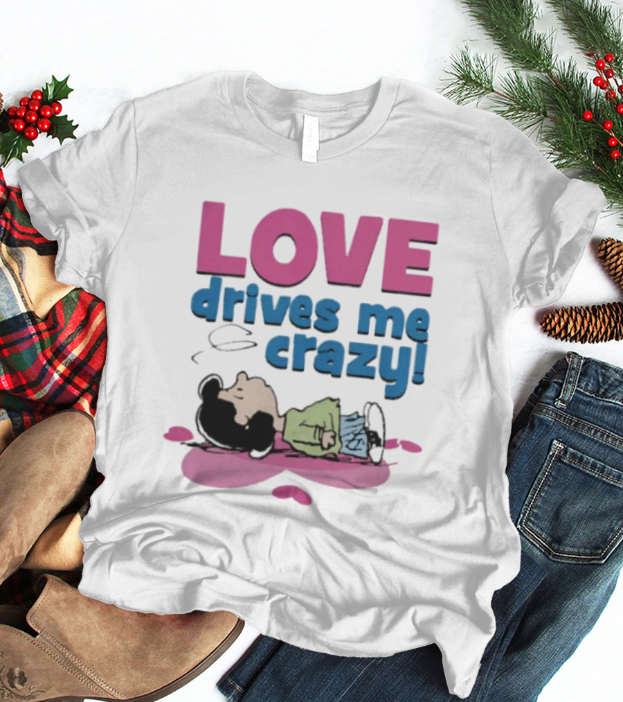 Peanuts Lucy Love Drives Me Crazy Comic Character Relaxed Mood T-Shirt