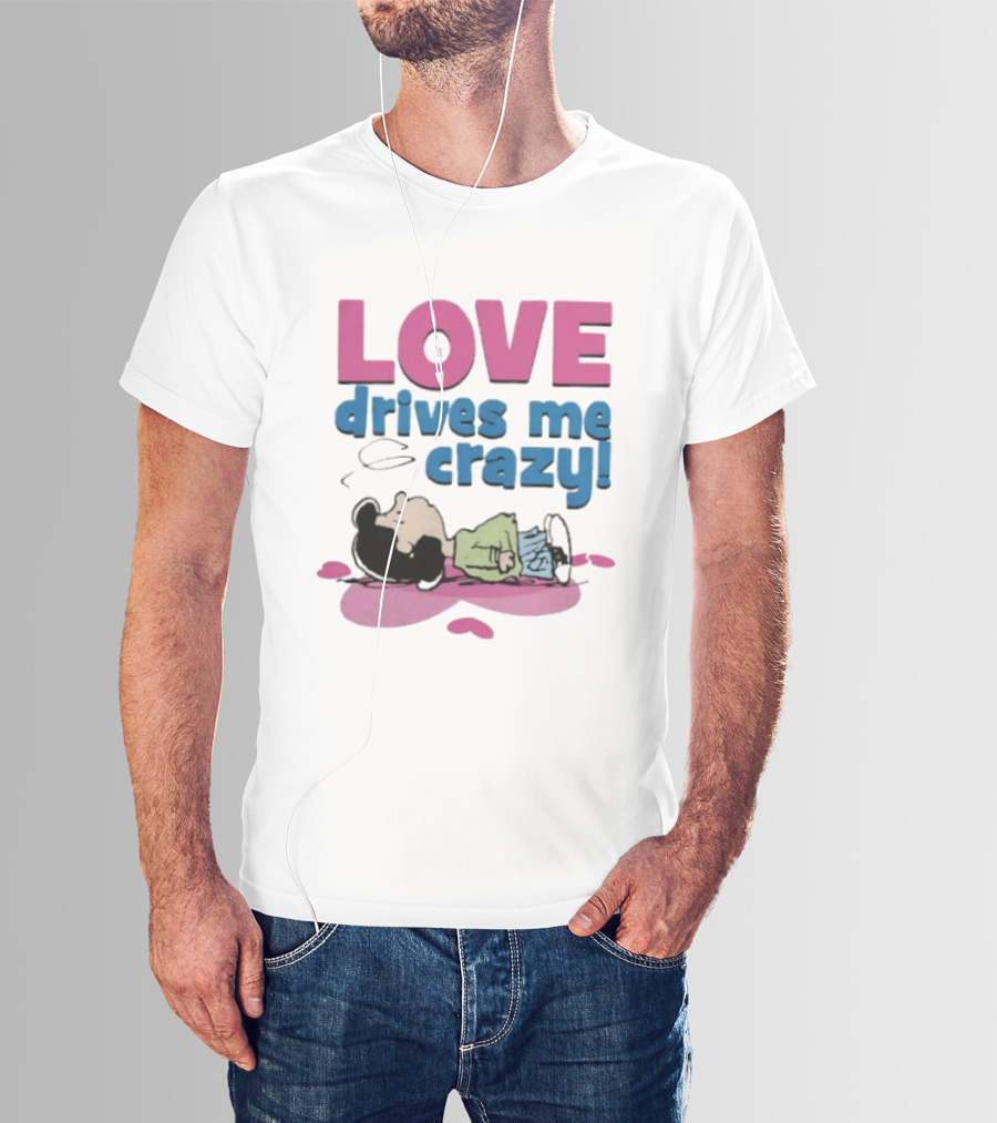Peanuts Lucy Love Drives Me Crazy Comic Character Relaxed Mood T-Shirt