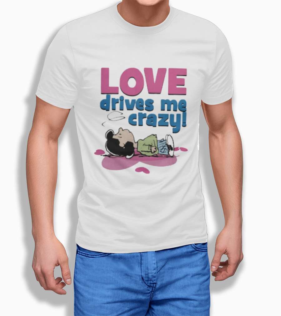 Peanuts Lucy Love Drives Me Crazy Comic Character Relaxed Mood T-Shirt