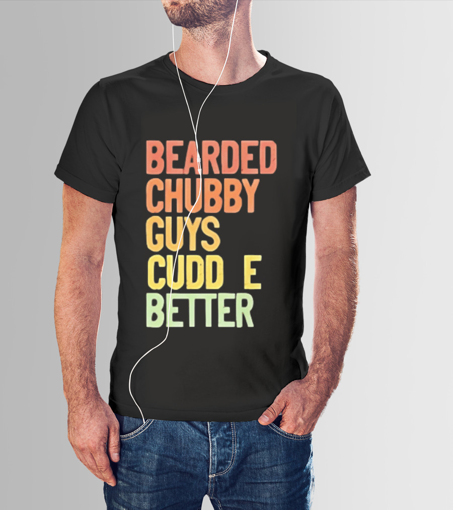 Bearded Chubby Guys Cuddle Better Beard Lover T-Shirt