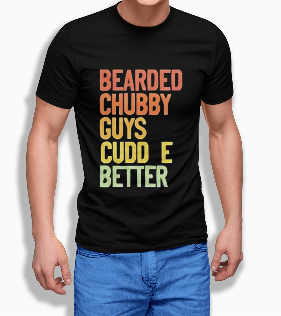 Bearded Chubby Guys Cuddle Better Beard Lover T-Shirt