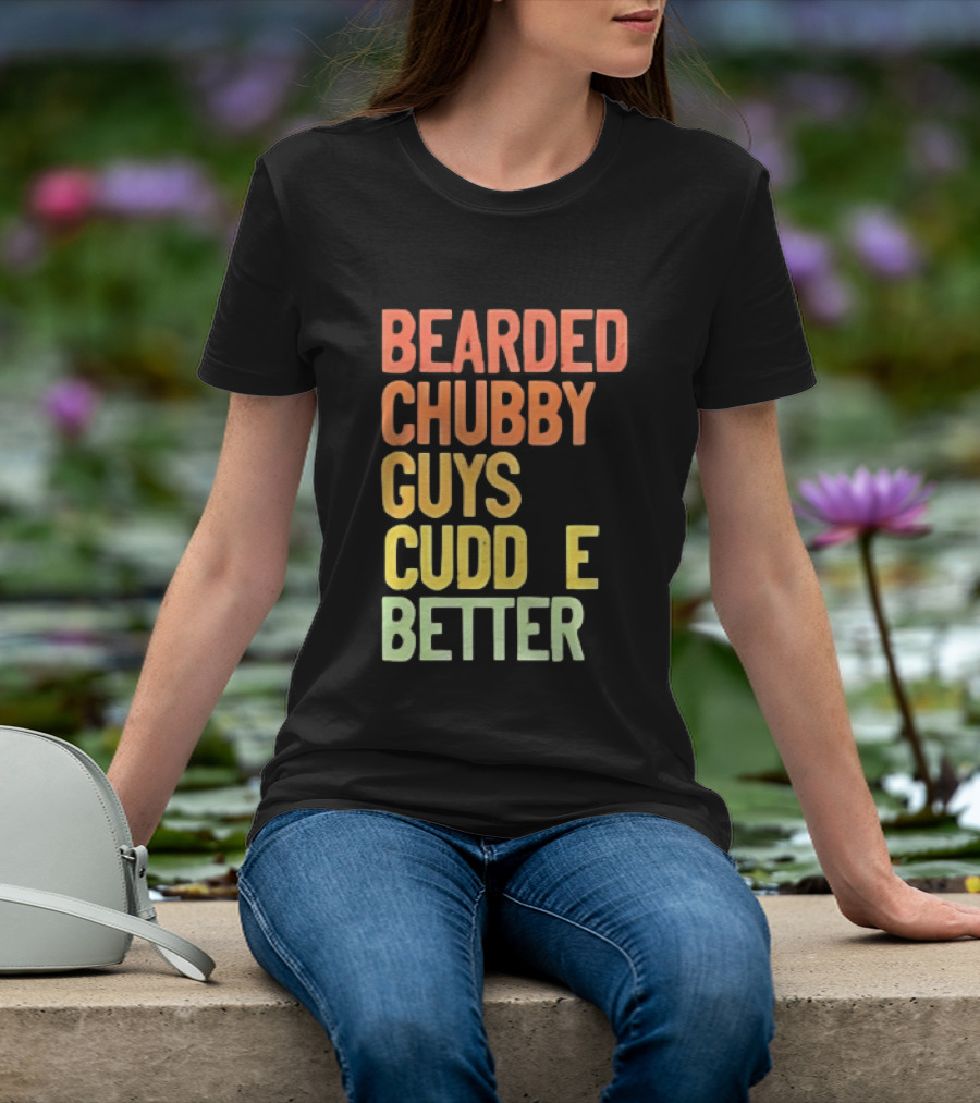 Bearded Chubby Guys Cuddle Better Beard Lover T-Shirt