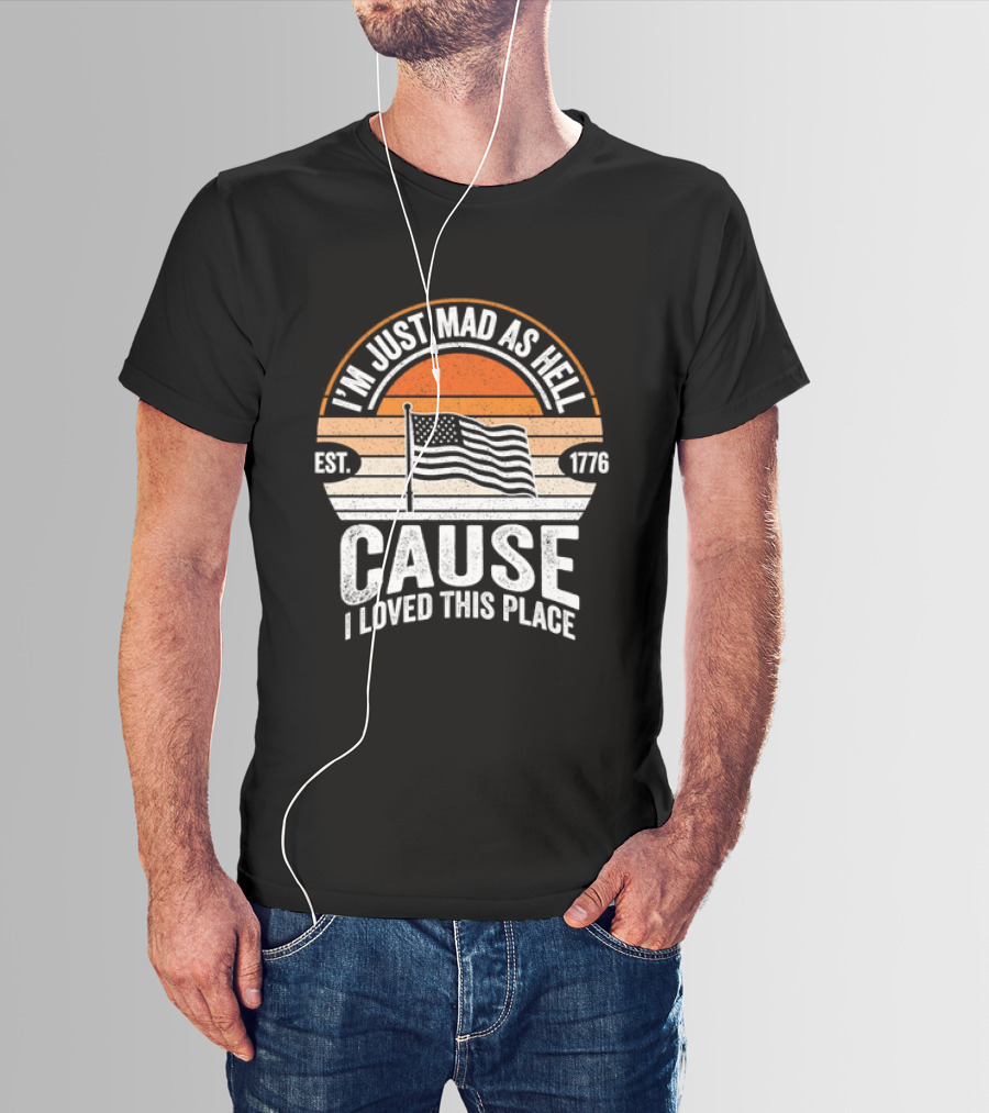 I'm Just Mad As Hell Cause I Loved This Place 1776 American Flag Vintage Sunset T-Shirt