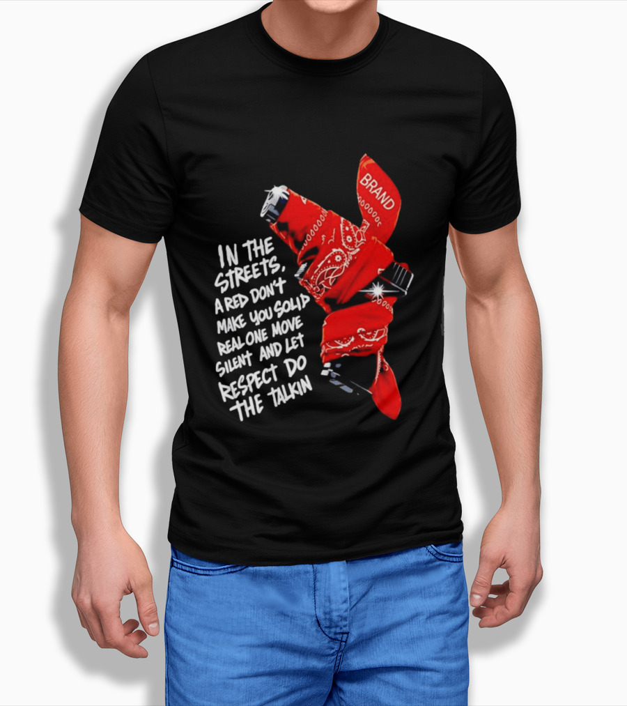 In The Streets Respect Do The Talkin Red Real One Move Silent T-Shirt