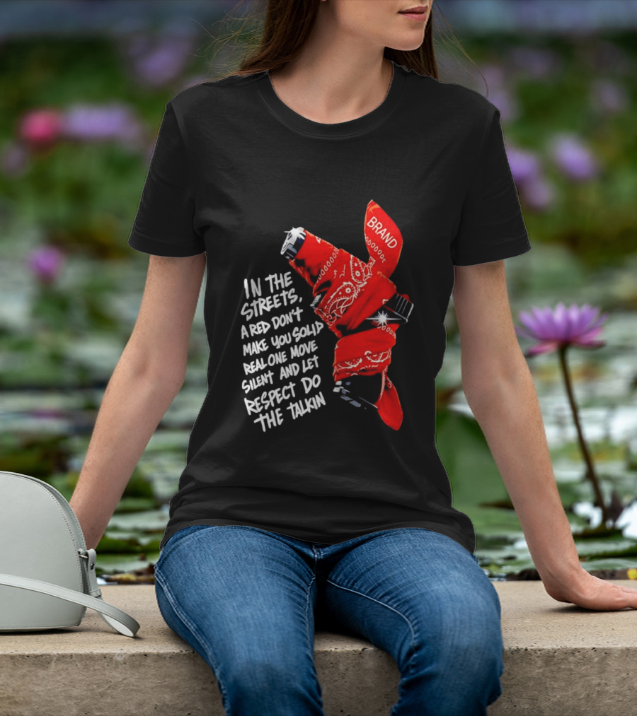 In The Streets Respect Do The Talkin Red Real One Move Silent T-Shirt