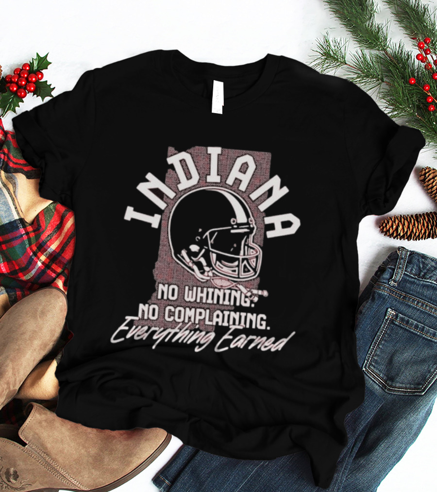 Indiana Hoosiers Football No Whining No Complaining Everything Earned Helmet T-Shirt