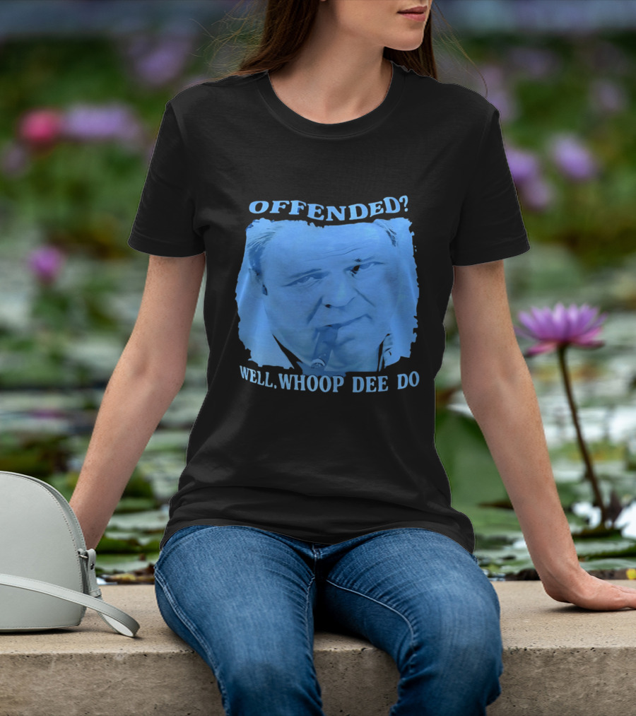 Offended Well Whoop Dee Do James Gandolfini T-Shirt