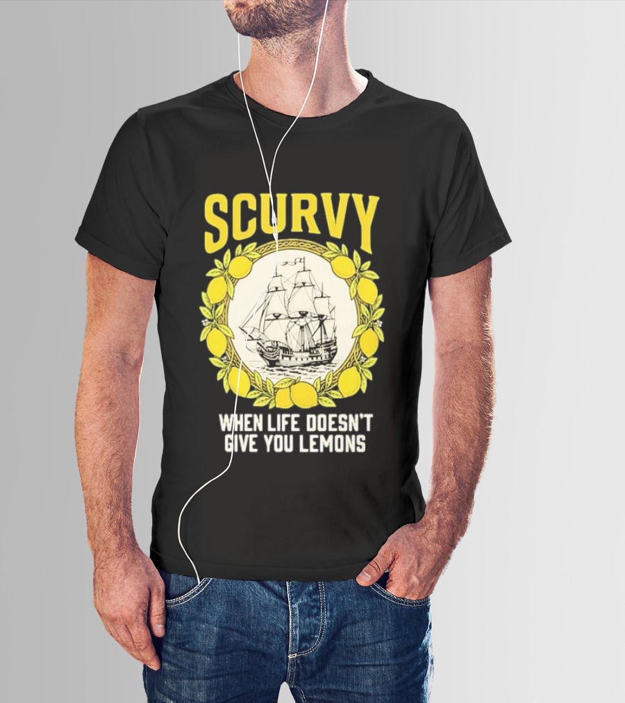 Scurvy When Life Doesn't Give You Lemons Sailing Ship Maritime Adventure T-Shirt