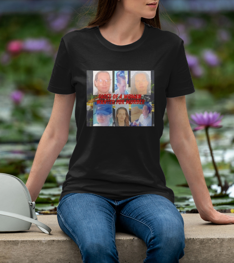 Faces Of A Woman Wanted For Murder True Crime Investigation T-Shirt