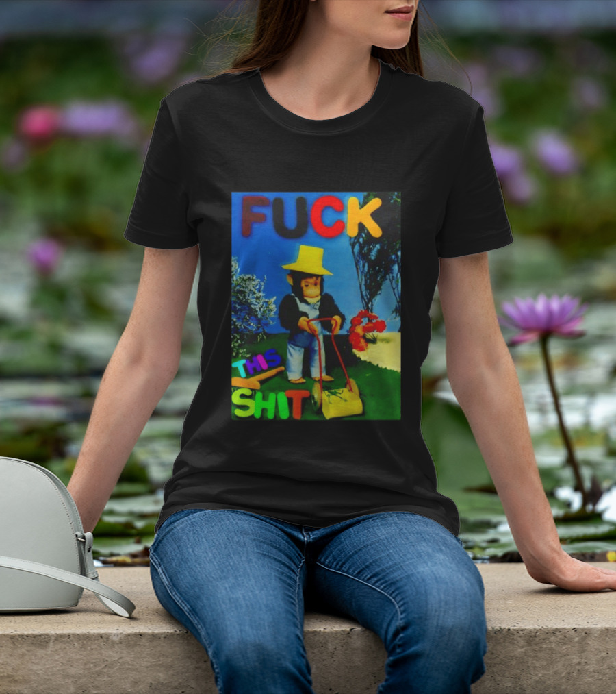 FUCK THIS SHIT Monkey With Lawn Mower And Yellow Hat T-Shirt