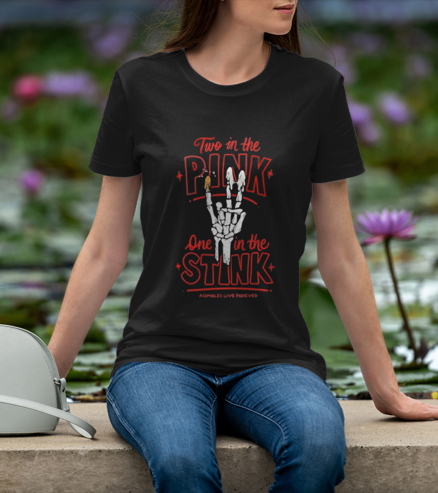Two In The Pink One In The Stink Assholes Live Forever Skeleton Hand Gesture T-Shirt