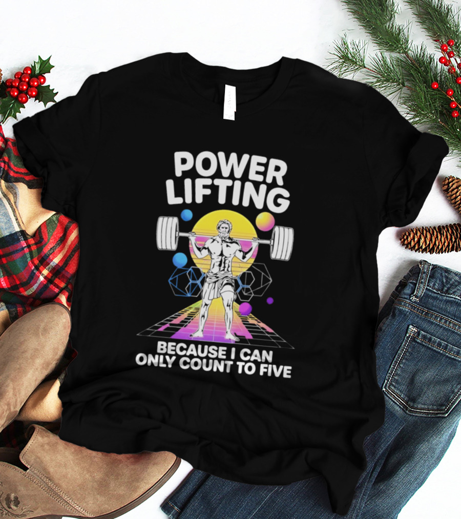 Power Lifting Because I Can Only Count To Five Retro Barbell Gym Workout Humor T-Shirt