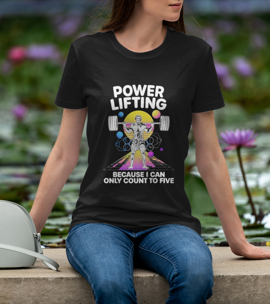 Power Lifting Because I Can Only Count To Five Retro Barbell Gym Workout Humor T-Shirt