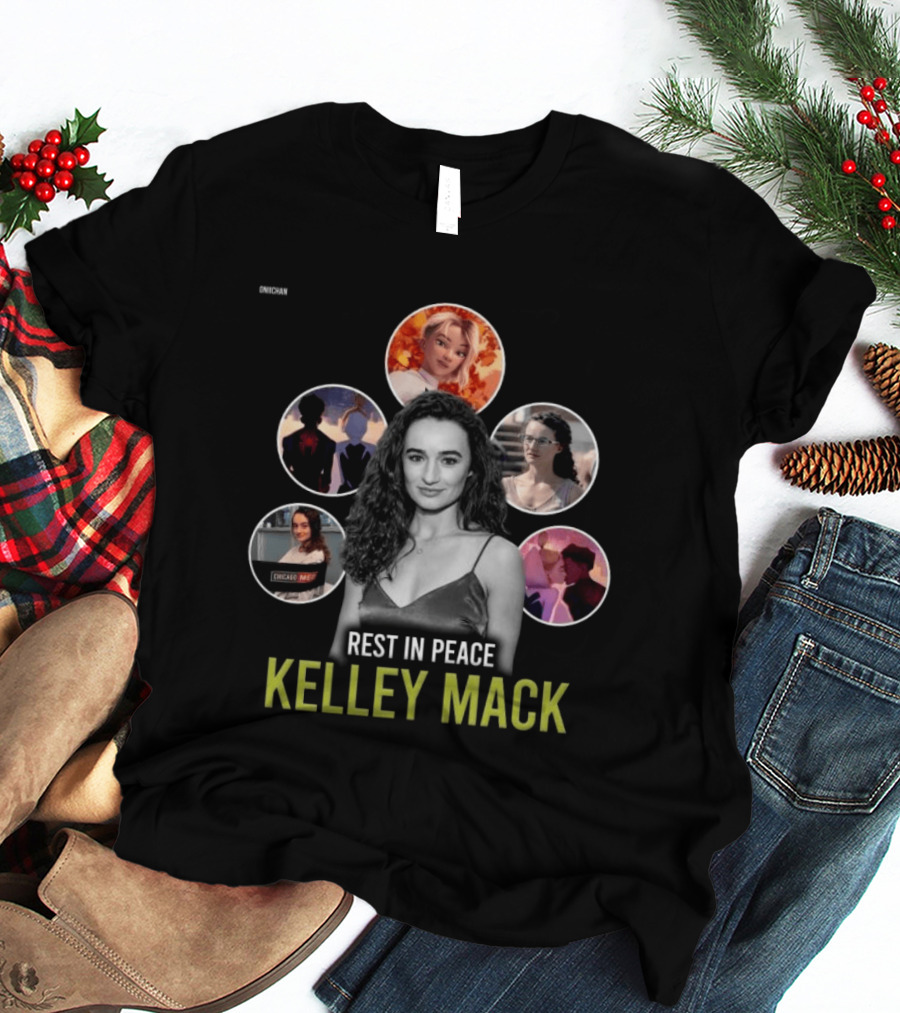 Rest In Peace Kelley Mack ONIICHAN Chicago Med T-Shirt