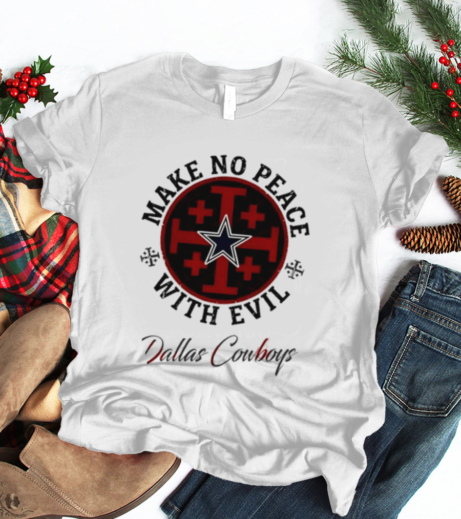 Dallas Cowboys Make No Peace With Evil Star And Cross T-Shirt