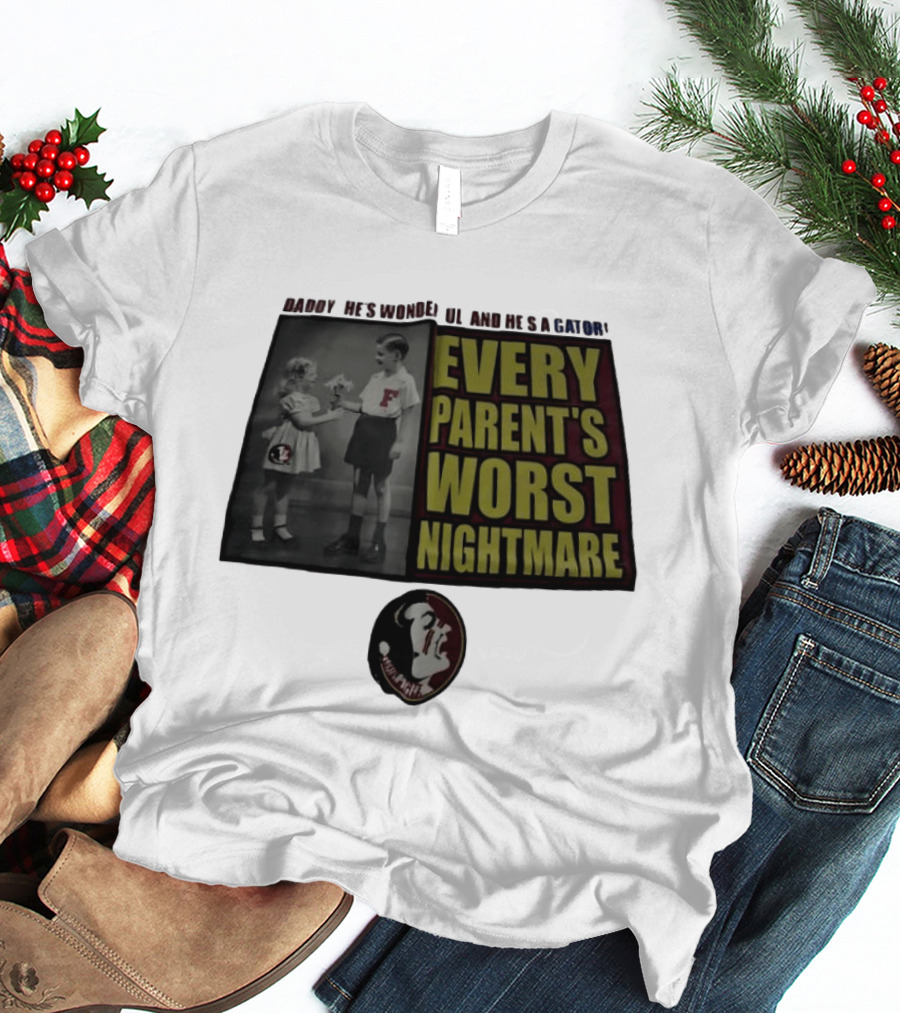 Daddy He's Wonderful And He's A Gator Every Parent's Worst Nightmare Florida State Seminoles T-Shirt