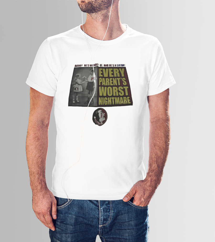 Daddy He's Wonderful And He's A Gator Every Parent's Worst Nightmare Florida State Seminoles T-Shirt