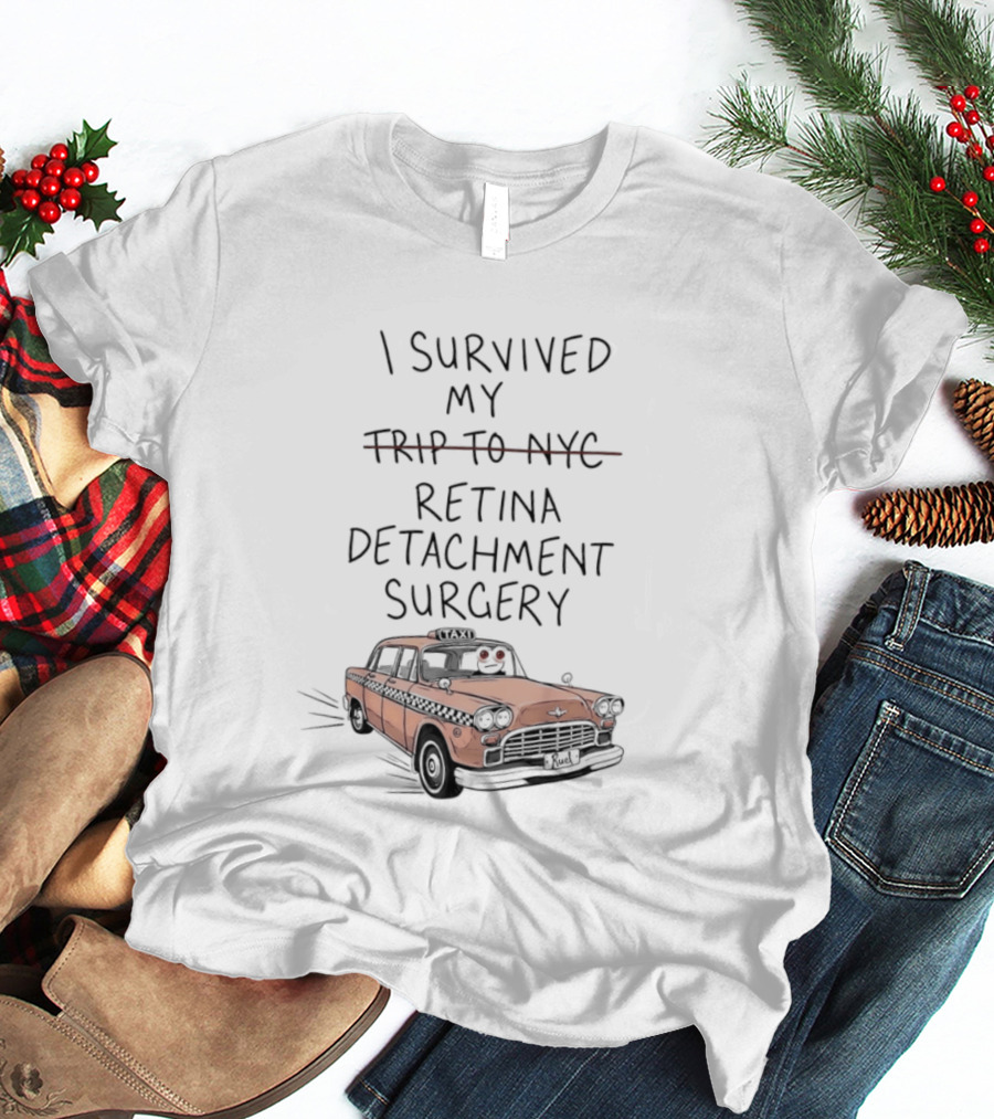 I Survived My Retina Detachment Surgery In NYC With Taxi T-Shirt