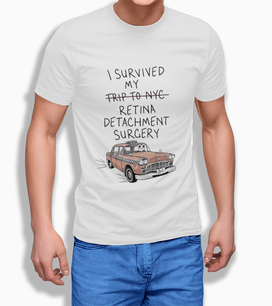I Survived My Retina Detachment Surgery In NYC With Taxi T-Shirt