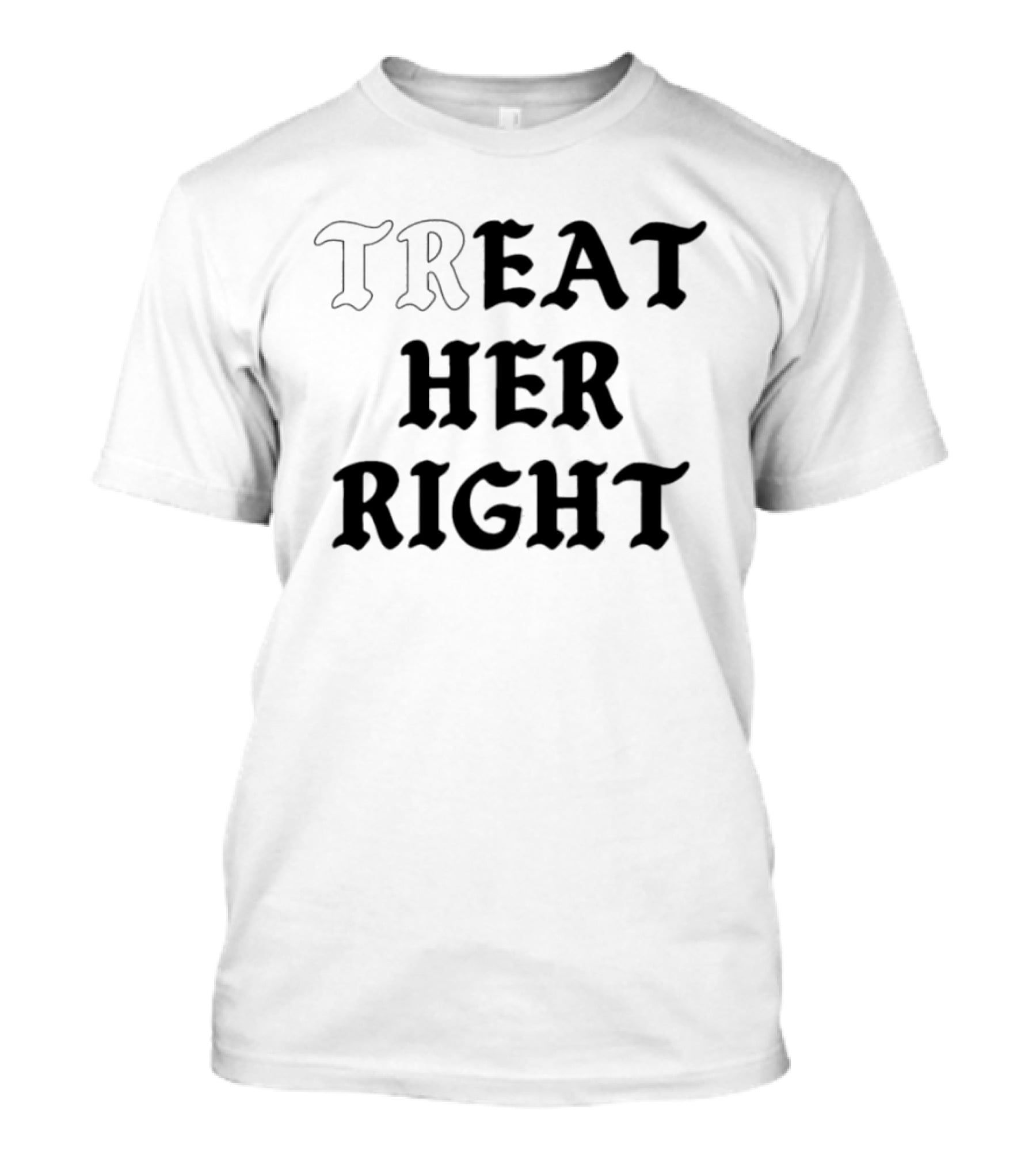 Treat Her Right Relationship Advice T-Shirt