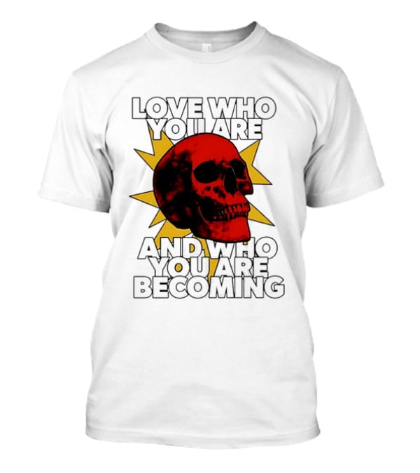Love Who You Are And Who You Are Becoming Skull Red Sunburst T-Shirt