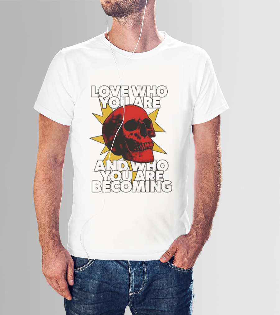 Love Who You Are And Who You Are Becoming Skull Red Sunburst T-Shirt