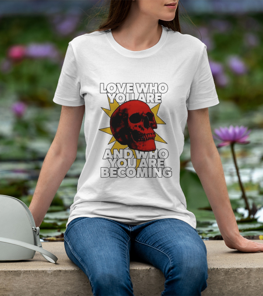 Love Who You Are And Who You Are Becoming Skull Red Sunburst T-Shirt